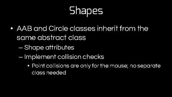 Shapes • AAB and Circle classes inherit from the same abstract class – Shape