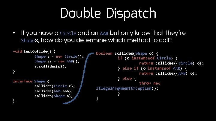 Double Dispatch • If you have a Circle and an AAB but only know