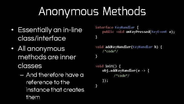 Anonymous Methods • Essentially an in-line class/interface • All anonymous methods are inner classes