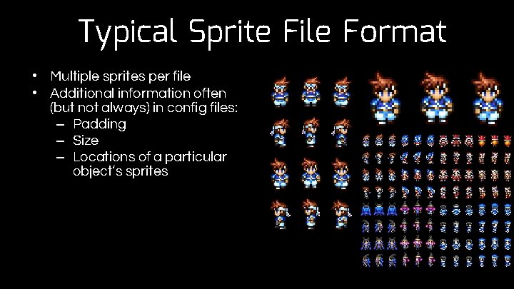 Typical Sprite File Format • Multiple sprites per file • Additional information often (but