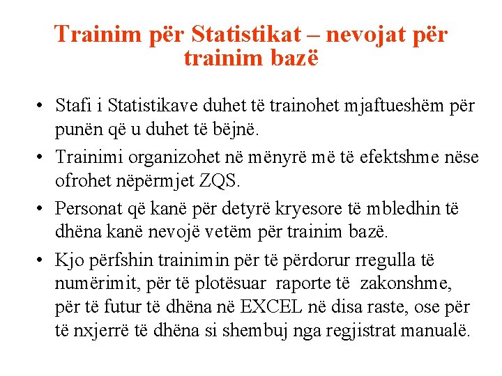 Trainim për Statistikat – nevojat për trainim bazë • Stafi i Statistikave duhet të