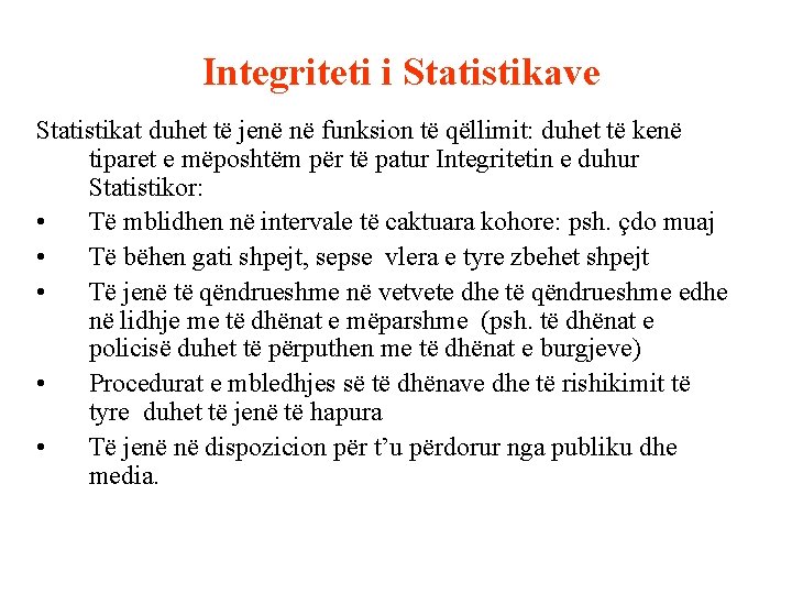 Integriteti i Statistikave Statistikat duhet të jenë në funksion të qëllimit: duhet të kenë