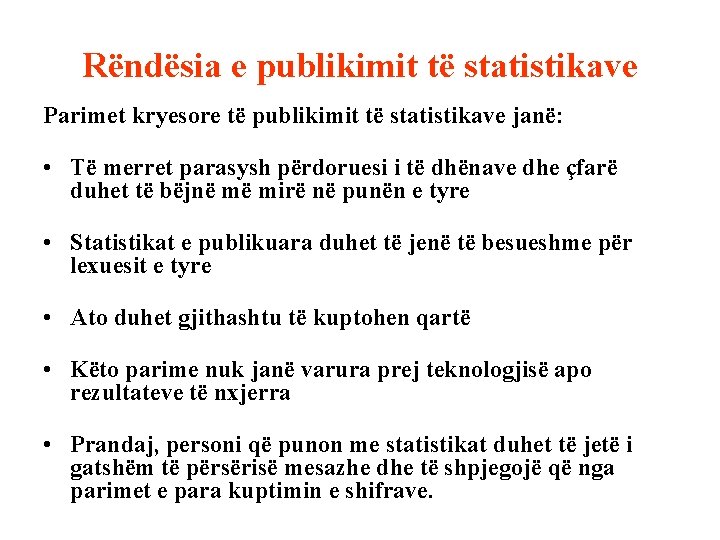 Rëndësia e publikimit të statistikave Parimet kryesore të publikimit të statistikave janë: • Të