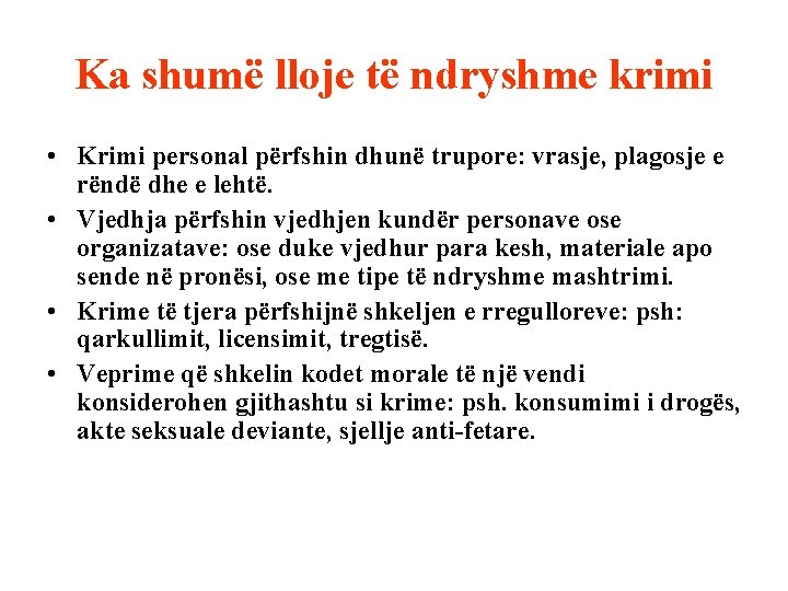 Ka shumë lloje të ndryshme krimi • Krimi personal përfshin dhunë trupore: vrasje, plagosje