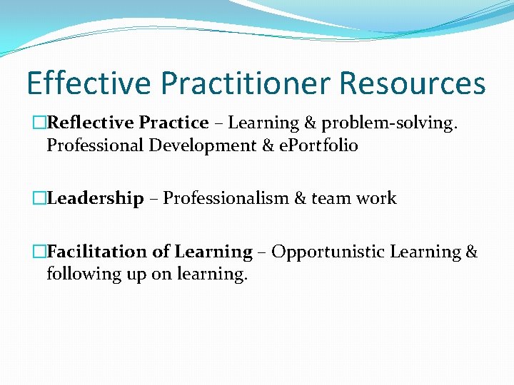 Effective Practitioner Resources �Reflective Practice – Learning & problem-solving. Professional Development & e. Portfolio