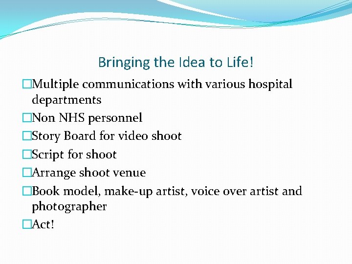 Bringing the Idea to Life! �Multiple communications with various hospital departments �Non NHS personnel