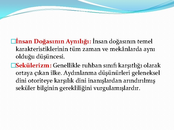 �İnsan Doğasının Aynılığı: İnsan doğasının temel karakteristiklerinin tüm zaman ve mekânlarda aynı olduğu düşüncesi.