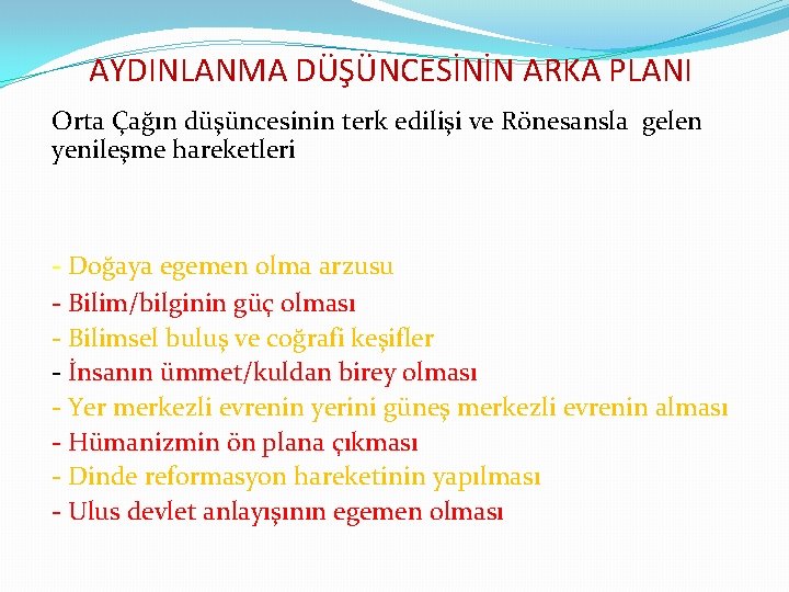 AYDINLANMA DÜŞÜNCESİNİN ARKA PLANI Orta Çağın düşüncesinin terk edilişi ve Rönesansla gelen yenileşme hareketleri