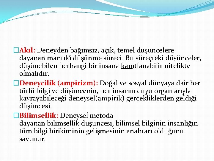 �Akıl: Deneyden bağımsız, açık, temel düşüncelere dayanan mantıkî düşünme süreci. Bu süreçteki düşünceler, düşünebilen