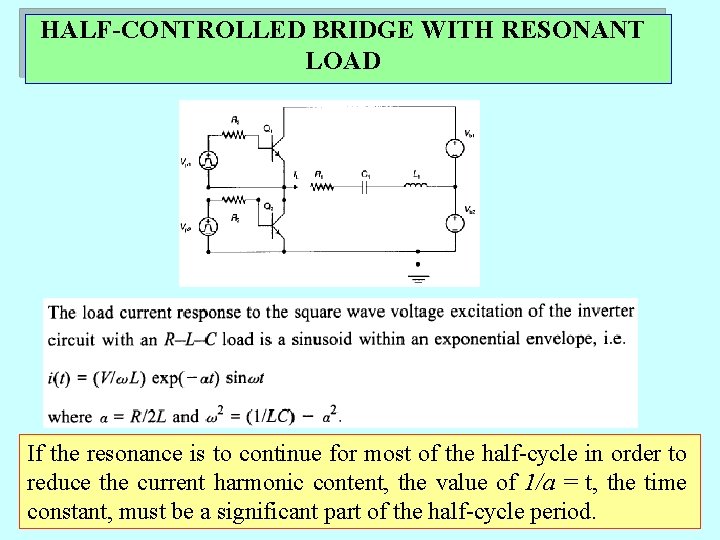 HALF-CONTROLLED BRIDGE WITH RESONANT LOAD If the resonance is to continue for most of HALF-CONTROLLED BRIDGE WITH RESONANT LOAD If the resonance is to continue for most of