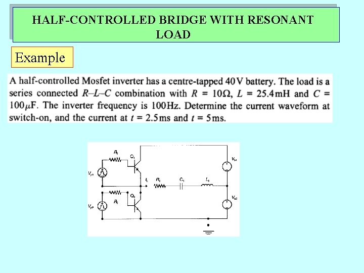 HALF-CONTROLLED BRIDGE WITH RESONANT LOAD Example HALF-CONTROLLED BRIDGE WITH RESONANT LOAD Example