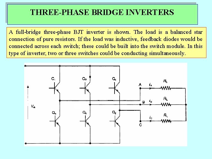 THREE-PHASE BRIDGE INVERTERS A full-bridge three-phase BJT inverter is shown. The load is a THREE-PHASE BRIDGE INVERTERS A full-bridge three-phase BJT inverter is shown. The load is a