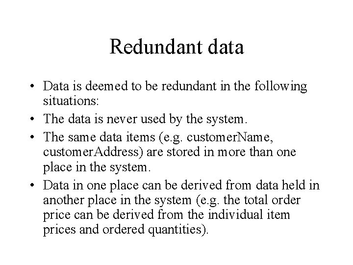 Redundant data • Data is deemed to be redundant in the following situations: •