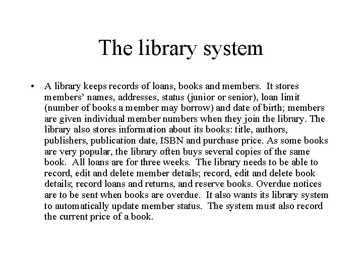 The library system • A library keeps records of loans, books and members. It