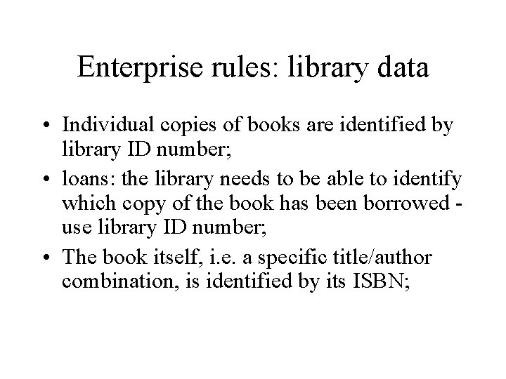 Enterprise rules: library data • Individual copies of books are identified by library ID