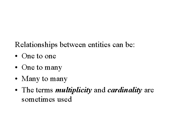 Relationships between entities can be: • One to one • One to many •