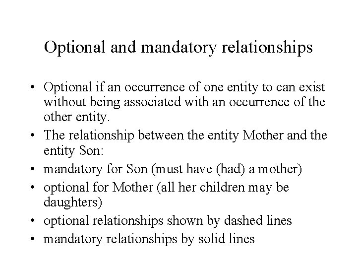 Optional and mandatory relationships • Optional if an occurrence of one entity to can