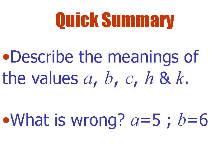 Quick Summary • Describe the meanings of the values a, b, c, h &