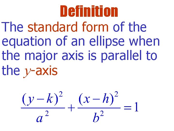 Definition The standard form of the equation of an ellipse when the major axis