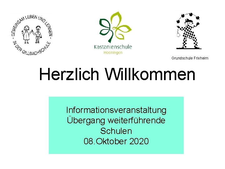 Grundschule Frixheim Herzlich Willkommen Informationsveranstaltung Übergang weiterführende Schulen 08. Oktober 2020 