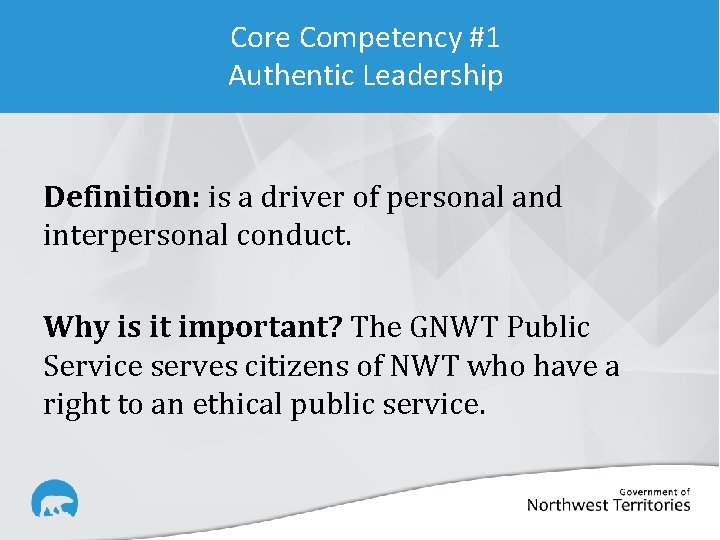 Core Competency #1 Authentic Leadership Definition: is a driver of personal and interpersonal conduct.