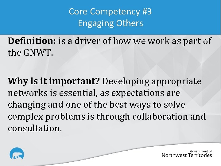 Core Competency #3 Engaging Others Definition: is a driver of how we work as