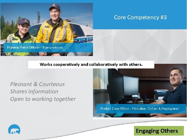Core Competency #3 Works cooperatively and collaboratively with others. Pleasant & Courteous Shares information