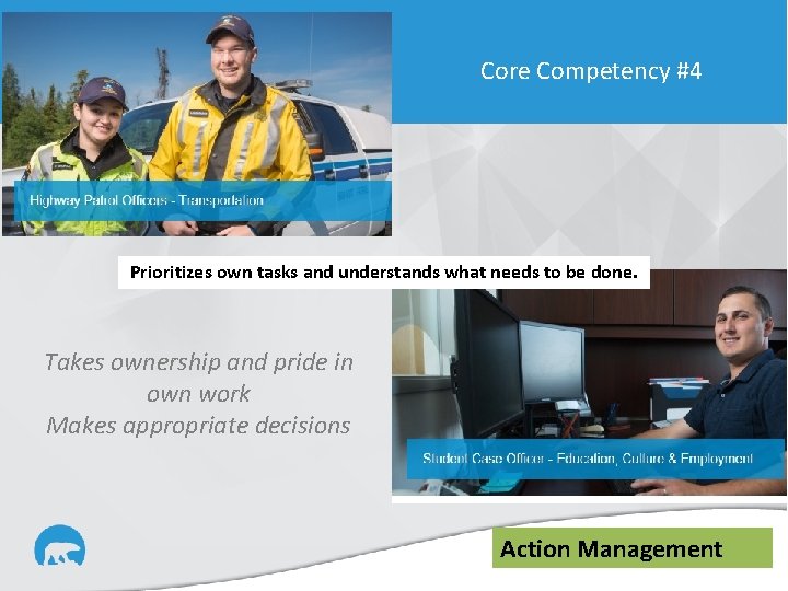 Core Competency #4 Prioritizes own tasks and understands what needs to be done. Takes
