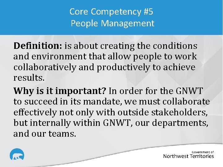 Core Competency #5 People Management Definition: is about creating the conditions and environment that