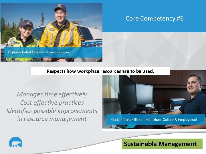 Core Competency #6 Respects how workplace resources are to be used. Manages time effectively
