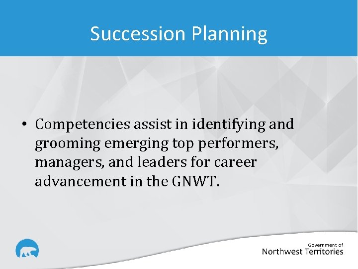 Succession Planning • Competencies assist in identifying and grooming emerging top performers, managers, and
