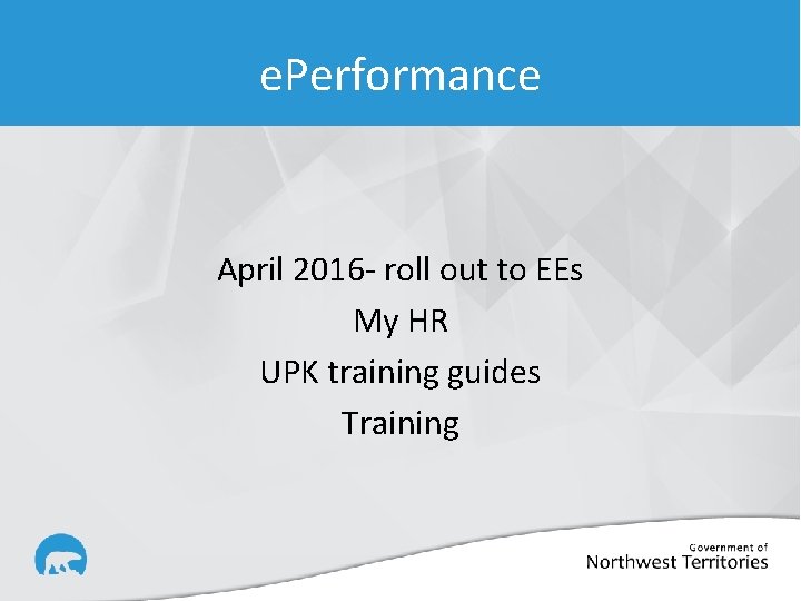 e. Performance April 2016 - roll out to EEs My HR UPK training guides