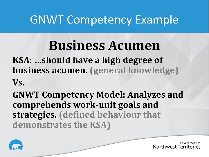 GNWT Competency Example Business Acumen KSA: …should have a high degree of business acumen.