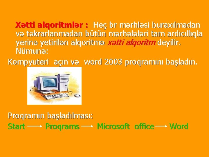 Xətti alqoritmlər : Heç br mərhləsi buraxılmadan və təkrarlanmadan bütün mərhələləri tam ardıcıllıqla yerinə