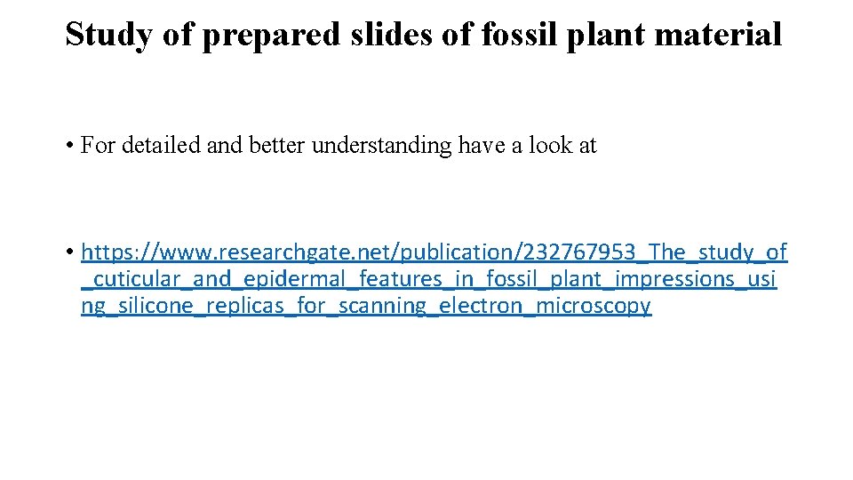 Study of prepared slides of fossil plant material • For detailed and better understanding