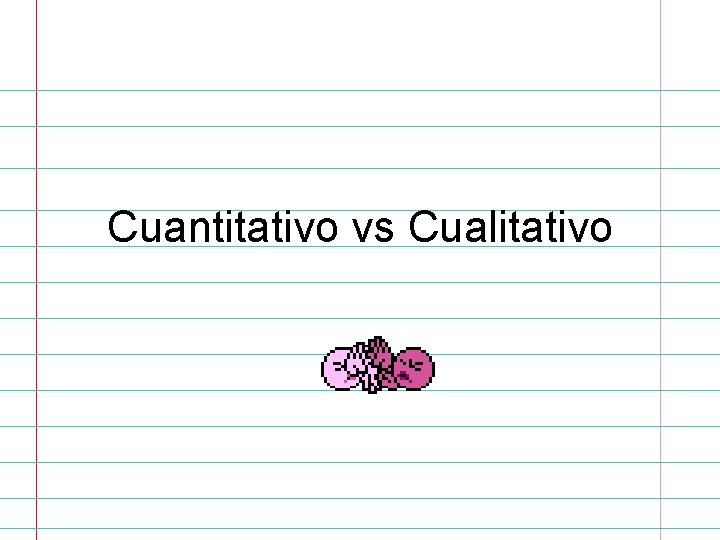 Cuantitativo vs Cualitativo 