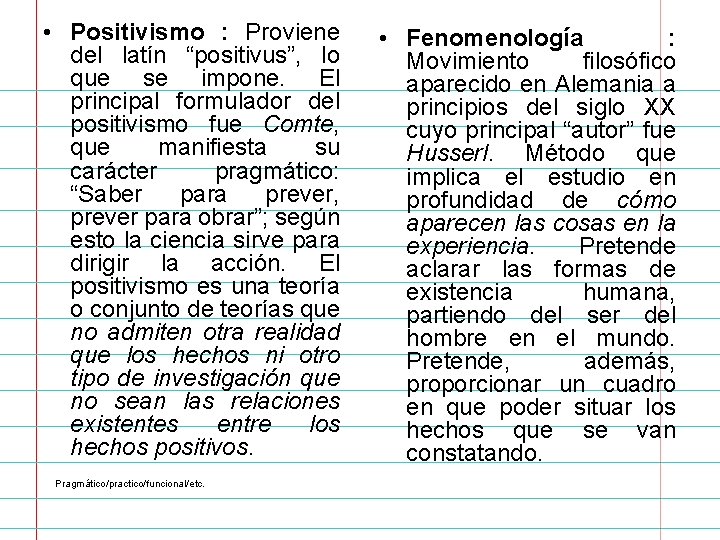  • Positivismo : Proviene del latín “positivus”, lo que se impone. El principal