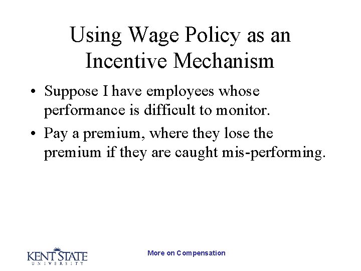 Using Wage Policy as an Incentive Mechanism • Suppose I have employees whose performance