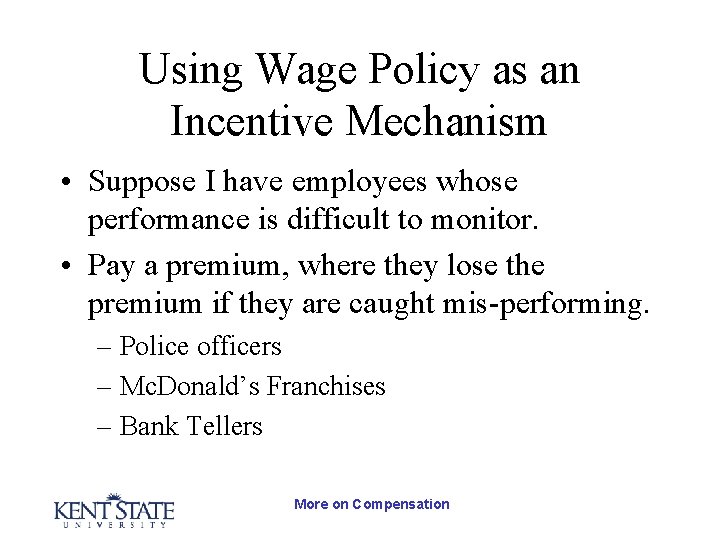 Using Wage Policy as an Incentive Mechanism • Suppose I have employees whose performance