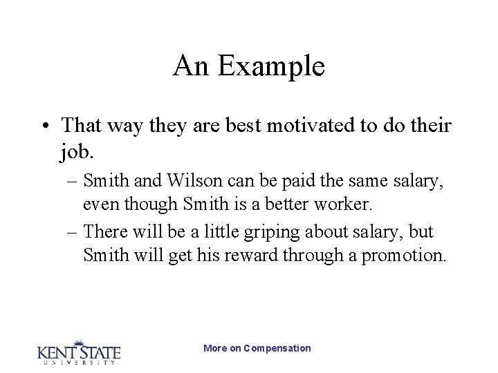 An Example • That way they are best motivated to do their job. –