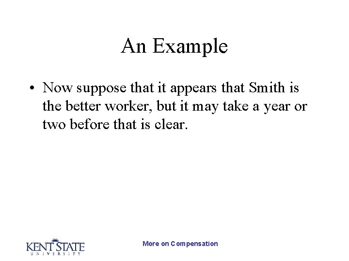 An Example • Now suppose that it appears that Smith is the better worker,