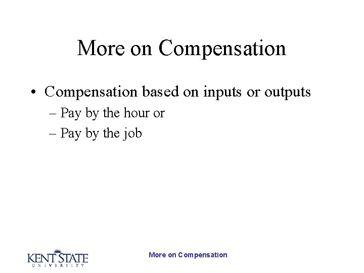 More on Compensation • Compensation based on inputs or outputs – Pay by the