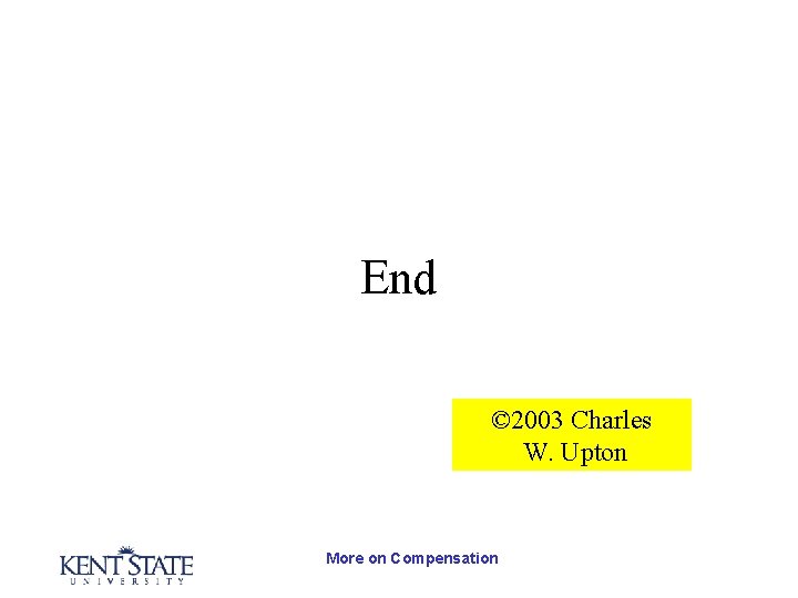 End © 2003 Charles W. Upton More on Compensation 