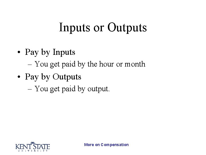 Inputs or Outputs • Pay by Inputs – You get paid by the hour