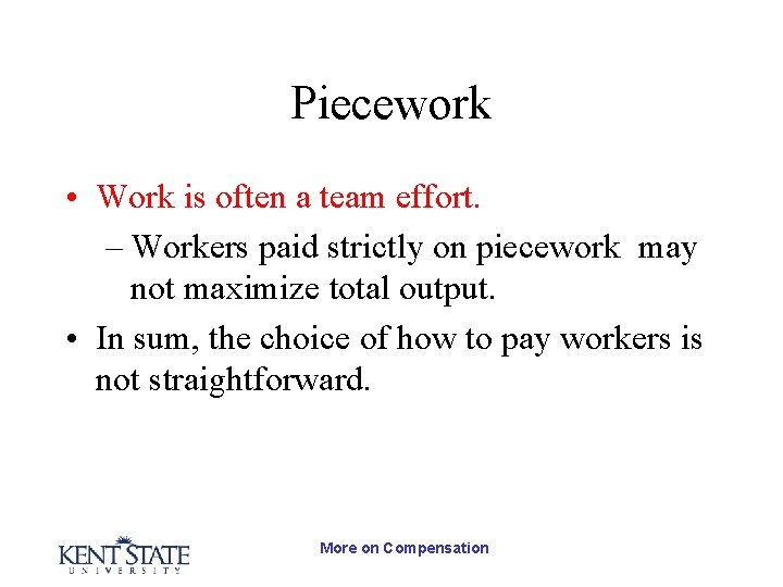 Piecework • Work is often a team effort. – Workers paid strictly on piecework