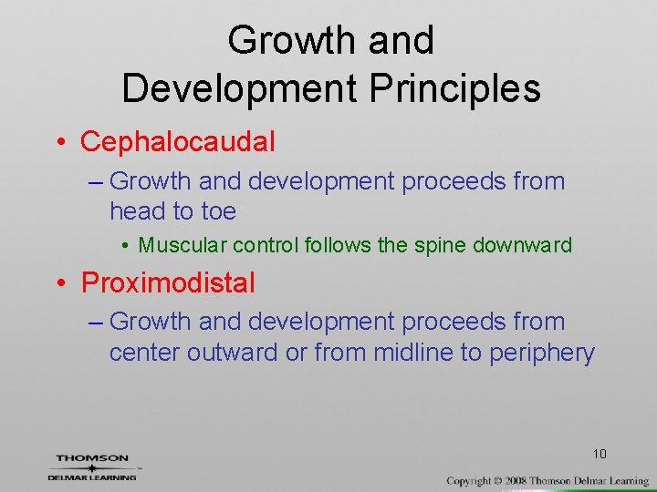 Growth and Development Principles • Cephalocaudal – Growth and development proceeds from head to