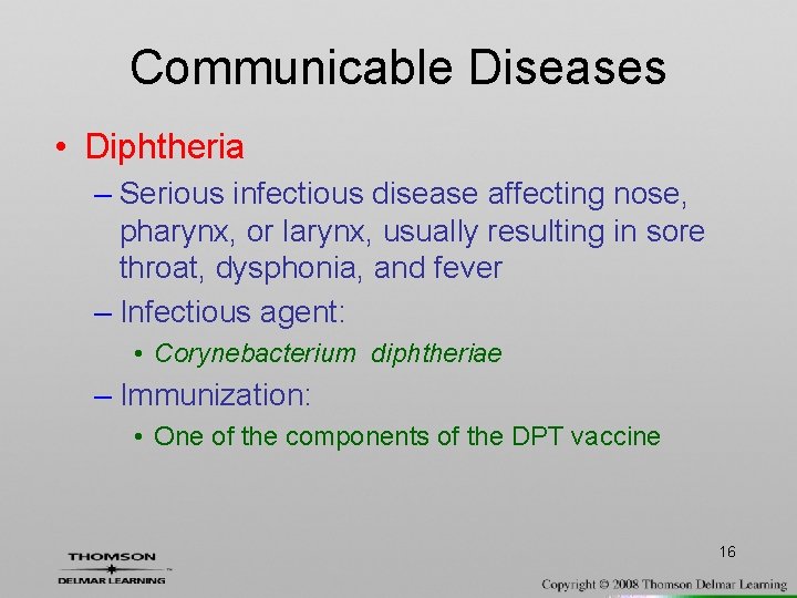 Communicable Diseases • Diphtheria – Serious infectious disease affecting nose, pharynx, or larynx, usually