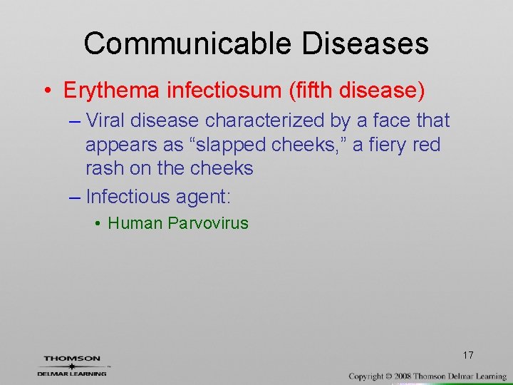 Communicable Diseases • Erythema infectiosum (fifth disease) – Viral disease characterized by a face