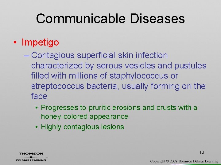 Communicable Diseases • Impetigo – Contagious superficial skin infection characterized by serous vesicles and