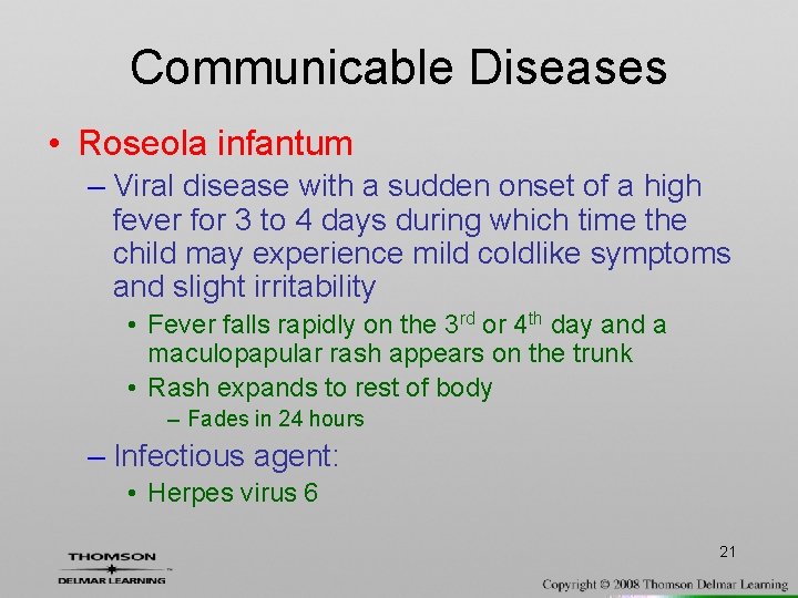 Communicable Diseases • Roseola infantum – Viral disease with a sudden onset of a